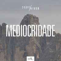 Sobre Viver #288 - Mediocridade / Ed René Kivitz