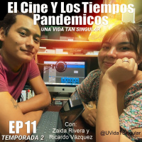 11 | El Cine Y Los Tiempos Pandemicos | Ft. Zaida Rivera | T2