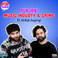 Punjabi Music Industy  Crime Ft. Rohit Jugraj | Pop Talks!