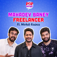 Mahadev Baney Freelancer ft. Mohit Raina | Pop Wrap!
