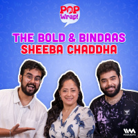 The Bold And Bindaas Sheeba Chaddha |Pop Wrap!