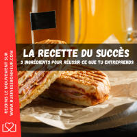 3 ingrédients de la recette du succès et réussir tout ce que tu entreprends 