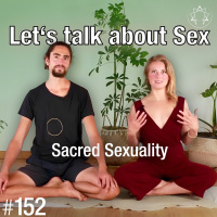 #152 - Sex ist mehr als ein Orgasmus (Sacred Sexuality)
