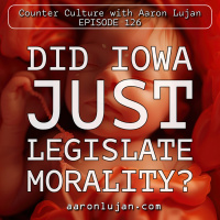 EP. 126 - Did Iowa Just Legislate Morality?
