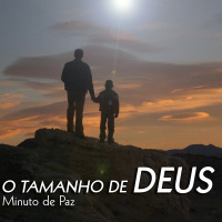 O TAMANHO DE DEUS - Minuto de Paz