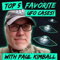 Top 5 Favorite UFO Cases (w/ Paul Kimball)