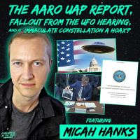 AARO Releases UAP Report, Fallout from the UFO Hearing, and is Immaculate Constellation a Hoax? (w/ Micah Hanks)