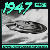 1947: Beyond Flying Saucers and Roswell (Part 1)