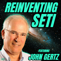 Reinventing SETI (w/ John Gertz)