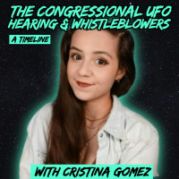 The Congressional UFO Hearing  Whistleblowers: A Timeline (w/ Cristina Gomez)