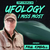Top 5 People in UFOlogy I Miss Most (w/ Paul Kimball)