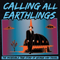Calling All Earthlings: The Incredible True Story of George Van Tassel