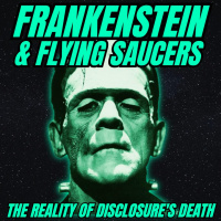 Frankenstein  Flying Saucers: The Reality of Disclosures Death