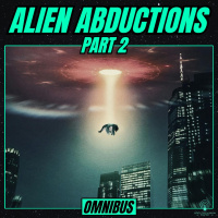 OMNIBUS 09 | Alien Abductions: Part 2