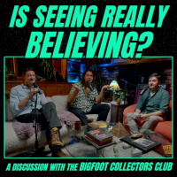 Is Seeing Really Believing? | A Discussion with the Bigfoot Collectors Club