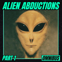 OMNIBUS 08 | Alien Abductions: Part 1