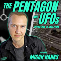 The Pentagon and UFOs: Operators of Deception (w/ Micah Hanks)