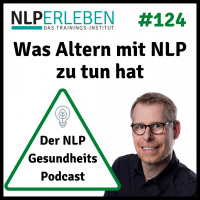 Folge 124 - NLP und Gesundheit: Altern