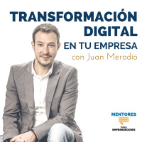 Transformación Digital en tu Empresa, con Juan Merodio - Mentores para Emprendedores
