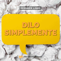 Dilo Simplemente (Simply Said) - Un Resumen de Libros para Emprendedores