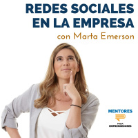 Cómo deben las empresas usar las redes sociales, con Marta Emerson - MENTORES