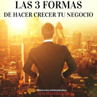 Las 3 Formas de Hacer Crecer Tu Negocio