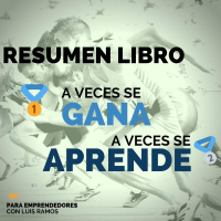 #104 A veces se gana, a veces se aprende - Un resumen de Libros para Emprendedores