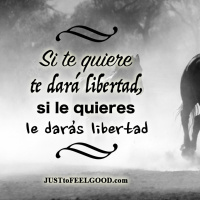 Si te quiere, te dará libertad... si le quieres, le darás libertad