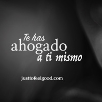 Te has ahogado a ti mismo