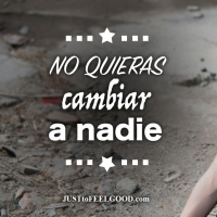 No quieras cambiar a nadie