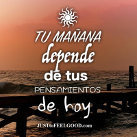Tu mañana depende de tus pensamientos de hoy