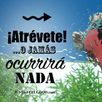 Atrévete o jamás ocurrirá nada