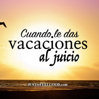 Cuando le das vacaciones al juicio