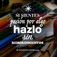 Si sientes pasión por algo, hazlo sin remordimientos
