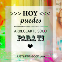 Hoy puedes arreglarte para ti