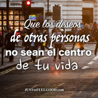 Que los deseos de los otros no sean el centro de tu vida