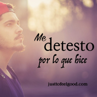 Me detesto por lo que hice