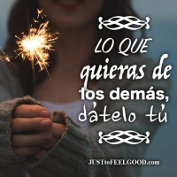 Lo que quieras de los demás, dátelo tú