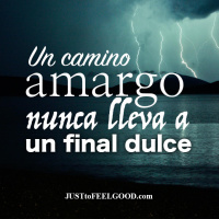 Un camino amargo jamás lleva a un final dulce