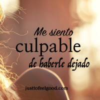 Me siento culpable de haberle dejado