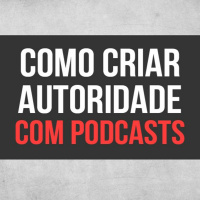 Como Criar Autoridade Com Podcasts - Autoridade PRO