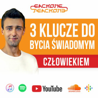 E1T1 | #108 - 3 klucze do bycia świadomym człowiekiem.