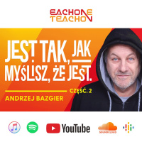 E1T1 | #216 - Twoje Myśli TWORZĄ Twoją Rzeczywistość - Andrzej Bazgier [Część 2]