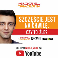 E1T1 | #067 – Szczęście jest na chwilę. Czy to źle?