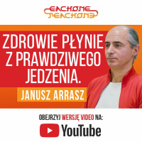 E1T1 | #083 – Zdrowie płynie z prawdziwego jedzenia - Janusz Arrasz.