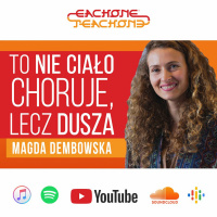 E1T1 | #089 – To nie ciało choruje, lecz dusza – Magdalena Dembowska.