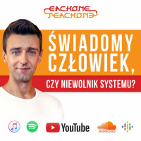 E1T1 | #098 - Świadomy człowiek, czy niewolnik systemu?
