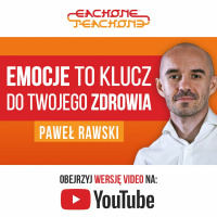 E1T1 | #074 – Emocje to klucz do Twojego zdrowia - Paweł Rawski.