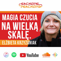 E1T1 | #104 - Magia czucia na wielką skalę - Elżbieta Krzyżaniak.