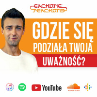 E1T1 | #109 - Gdzie się podziała Twoja uważność?